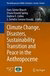 Climate change, disasters sustainability transition and peace in anthropocene